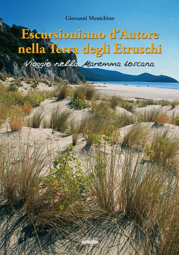 Escursionismo d’Autore nella Terra degli Etruschi. Viaggio nella Maremma toscana - I volume